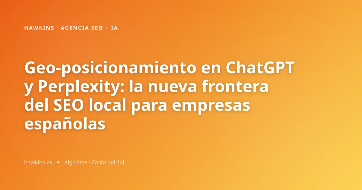Geo‑posicionamiento en ChatGPT y Perplexity: la nueva frontera del SEO local para empresas españolas