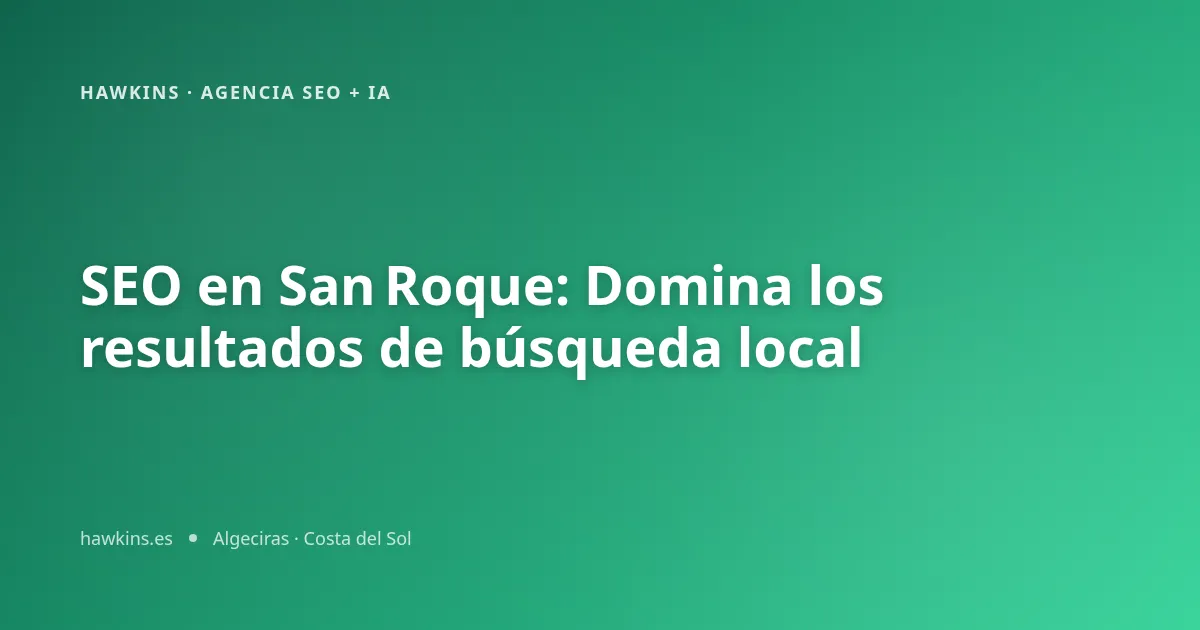 SEO en San Roque: Domina los resultados de búsqueda local